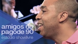 Amigos do Pagode 90  No Compasso do Criador  Ao Vivo no Estúdio Showlivre 2014 [upl. by Eat269]