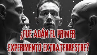 ¿Fue ADÁN el primer EXPERIMENTO EXTRATERRESTRE [upl. by Karlis]