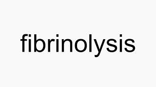 How to pronounce fibrinolysis [upl. by Ahsinrats]