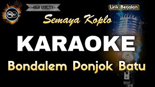 BONDALEM PONJOK BATU SEMAYA KOPLO  KARAOKE [upl. by Sito]