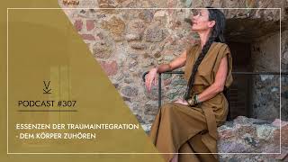 Essenzen der Traumaintegration  Dem Körper zuhören  Podcast 307 [upl. by Herzog]