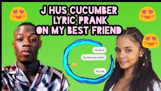 J hus Cucumber Lyric prank on my best friend Gone fr3aky [upl. by Enyaht]