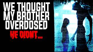 quotWe Thought My Brother Overdosed He Didntquot  CreepyPasta Storytime [upl. by Scarlett]