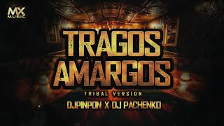 Tragos Amargos  Tribal Version djpinponhtx DJPACHENKO SONIDO MEGATRON [upl. by Nedia]