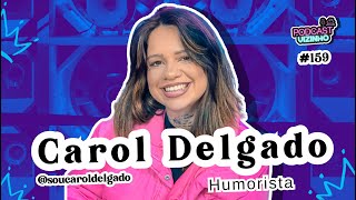 CAROL DELGADO  Podcast Vizinho 159 [upl. by Noevad857]