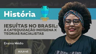 Jesuítas no Brasil a catequização indígena x teorias racialistas​  História  Ensino Médio [upl. by Omland872]