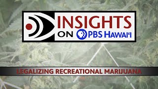 Legalizing Recreational Marijuana  INSIGHTS ON PBS HAWAIʻI [upl. by Maximilien]