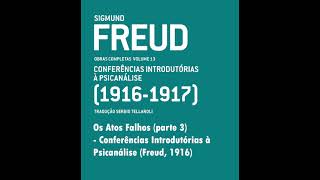 Conferências Introdutórias à Psicanálise  Parte 13  Os Atos Falhos Freud 1916 [upl. by Eceirehs585]