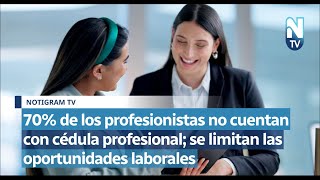 70 de los profesionistas no cuentan con cédula profesional se limitan las oportunidades laborales [upl. by Airuam]