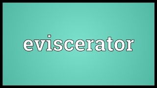 Eviscerator Meaning [upl. by Nessie922]