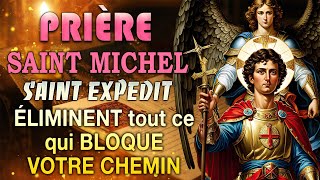 Prière SAINT MICHEL Archange et SAINT EXPÉDIT✨ÉLIMINENT Tout ce qui BLOQUE votre CHEMIN [upl. by Hilde]