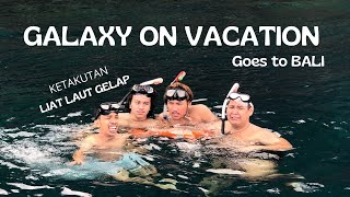 GALAXY ON VACATION goes to BALI🌞 [upl. by Lune]