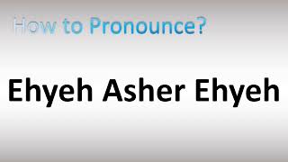 How to Pronounce Ehyeh Asher Ehyeh אֶהְיֶה אֲשֶׁר אֶהְיֶה [upl. by Jacoba50]