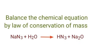 NaN3H2OHN3Na2O balance the chemical equation by law of conservation of mass nan3h2ohn3na2o [upl. by Rosalee]