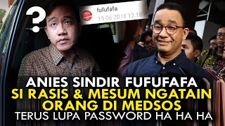 ANIES SINDIR FUFUFAFA SI RASIS amp MESUM NGATAIN ORANG DI MEDSOS TERUS LUPA PASSWORD HA HA HA [upl. by Malchus472]