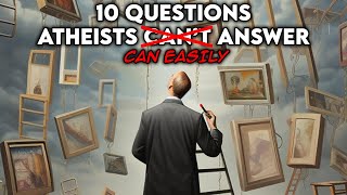 10 Questions Atheists Cant AnswerEasily Answered [upl. by Anitsirhcairam]