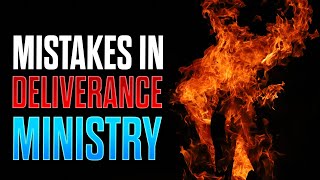 Stop Doing THIS 10 Mistakes of Deliverance Ministry [upl. by Nagrom]