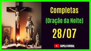 280724  Completas  Liturgia das Horas  Capela Virtual  Oração Católica da Noite [upl. by Ardnossac936]