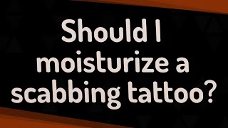 Should I moisturize a scabbing tattoo [upl. by Adias917]