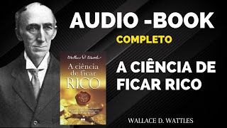 A CIÊNCIA DE FICAR RICO  WALLACE WATTLES  AUDIOLIVRO COMPLETO [upl. by Firman]