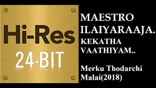 Kekatha Vathiyam 24Bit Hires I I Merku Thodarchi Malai2018 I I Ilaiyaraaja [upl. by Suoivatnom434]