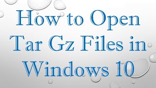 How to Open Tar Gz Files in Windows 10 [upl. by Hotze]