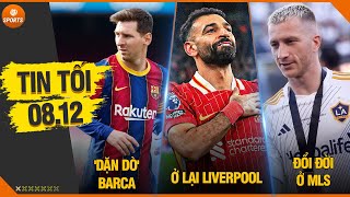 TIN BÓNG ĐÁ TỐI 812  SALAH Ở LẠI LIVERPOOL MESSI DẶN DÒ BARCA MARCO REUS ĐỔI ĐỜI Ở MLS [upl. by Crawley]