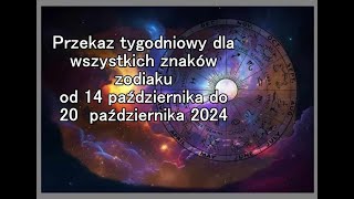 Przekaz tygodniowy dla wszystkich znaków zodiaku od 14 października do 20 października 2024 [upl. by Allehcim]