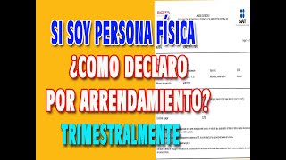 COMO HACER UNA DECLARACION POR ARRENDAMIENTO TRIMESTRALMENTE SI SOY PERSONA FISICA [upl. by Sass]