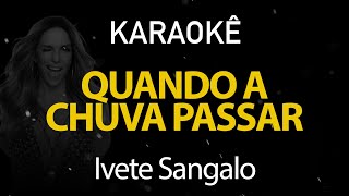 Quando a Chuva Passar  Ivete Sangalo Karaokê Version [upl. by Kellie]