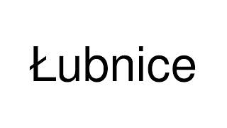 How to Pronounce Łubnice Poland [upl. by Goldstein]