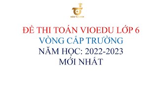 ĐỀ THI TOÁN VIOEDU LỚP 6 CẤP TRƯỜNG MỚI NHẤT [upl. by Acie]