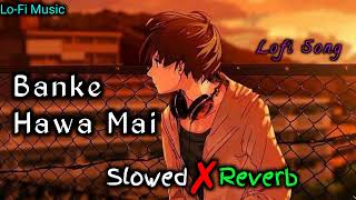 lofi  Banke Hawa Mai💞❣️💖 slowedReverb  jubinnautiyal  Hindi Song  lofimusic trending [upl. by Neisa]