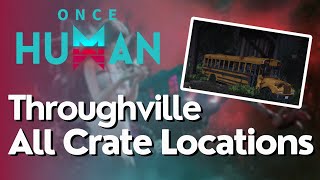 All Crate Locations for Throughville in Once Human [upl. by Anawot913]