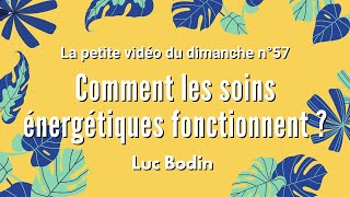 COMMENT LES SOINS ÉNERGÉTIQUES FONCTIONNENTILS   La petite vidéo du dimanche n°57 [upl. by Grimbal767]