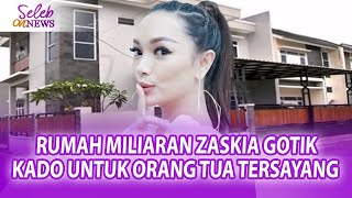 BELI RUMAH HARGA MILIARAN ZASKIA GOTIK PAMER RUMAH MEWAH UNTUK AYAH amp IBU  SELEB ON NEWS [upl. by Annavoeg796]