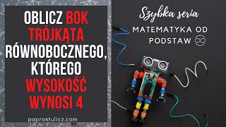 Oblicz bok trójkąta równobocznego którego wysokość wynosi 4 [upl. by Jorin]