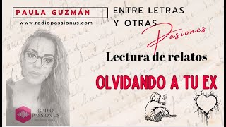 OLVIDANDO A TU EX LECTURA DE RELATOS CON PAULA GUZMÁN [upl. by Baseler]