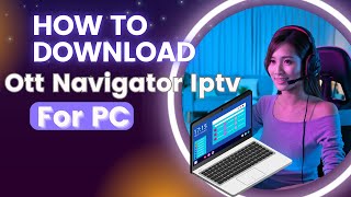 Install OTT Navigator IPTV on PC  StepbyStep Setup Guide [upl. by Attennot]