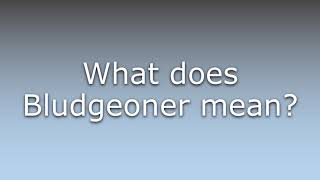 What does Bludgeoner mean [upl. by Piegari]