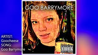 Goocheese Song  GOO BARRYMORE [upl. by Conley]