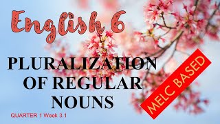 MELC English 6 Quarter 1 PLURALIZATION OF REGULAR NOUNS [upl. by Kawai]