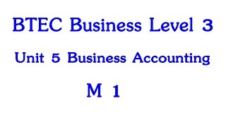 BTEC Business Level 3 Year 1 Unit 5 Business Accounting M1 [upl. by Alakim947]