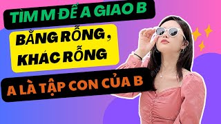 Toán 10  Tìm m để A là con của B  A giao B bằng rỗng  A giao B khác rỗng  Phát Đạt Official [upl. by Herates]