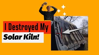 I Destroyed My Solar Lumber Sawmill Kiln [upl. by Ykceb]