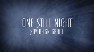 One Still Night  Sovereign Grace [upl. by Ardnoel]