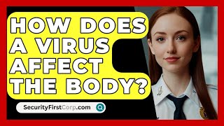 How Does A Virus Affect The Body  SecurityFirstCorpcom [upl. by Aihsital]