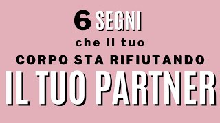 6 segni che il tuo corpo rifiuta il tuo partner [upl. by Maren]