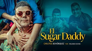 El Sugar Daddy Carlos Bohorquez Feat Rolando Ochoa Video oficial ❤️‍🔥 [upl. by Enicar817]