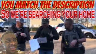 Cops Search Home Without Search Warrant “YOU MATCH THE DESCRIPTION“ WTH [upl. by Cerys]